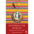 Centering the Museum: Writings for the Post-Covid Age