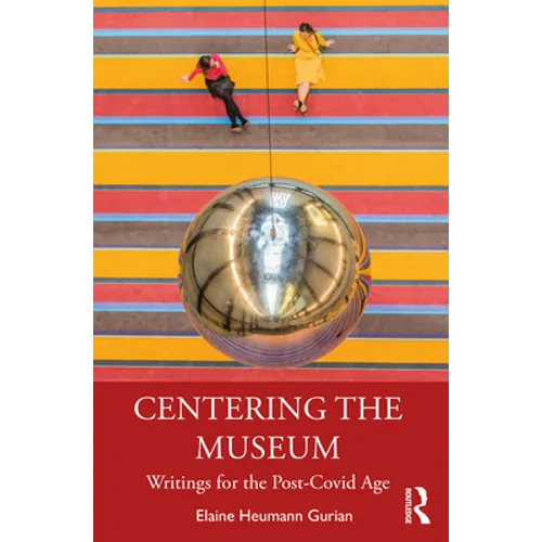 Centering the Museum: Writings for the Post-Covid Age