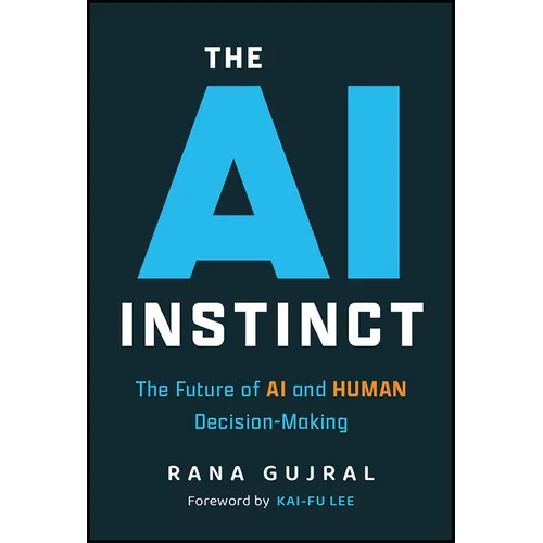 The AI Instinct: The Future of AI and Human Decision-Making