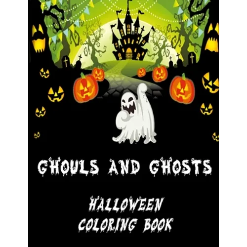 Ghouls and Ghosts: Halloween Coloring Book Ideal for kids 4-8 as a Halloween Gift Trick or Treat