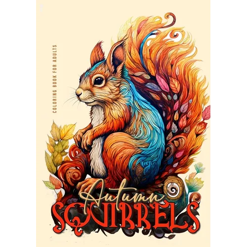 Autumn Squirrels Coloring Book for Adults: Grayscale Squirrel Coloring Book for Adults Autumn Animals Coloring Book for Adults Grayscale + Zentangle