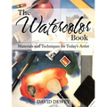 The Watercolor Book: Materials and Techniques for Today's Artists