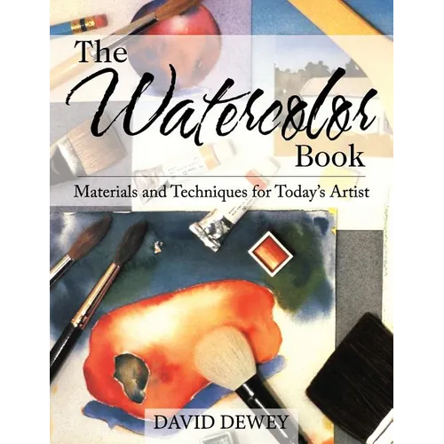 The Watercolor Book: Materials and Techniques for Today's Artists
