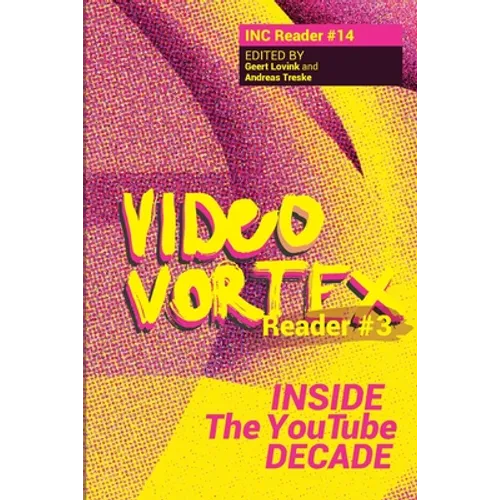 Video Vortex Reader III: Inside the You Tube Decade