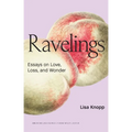 Ravelings: Essays on Love, Loss, and Wonder
