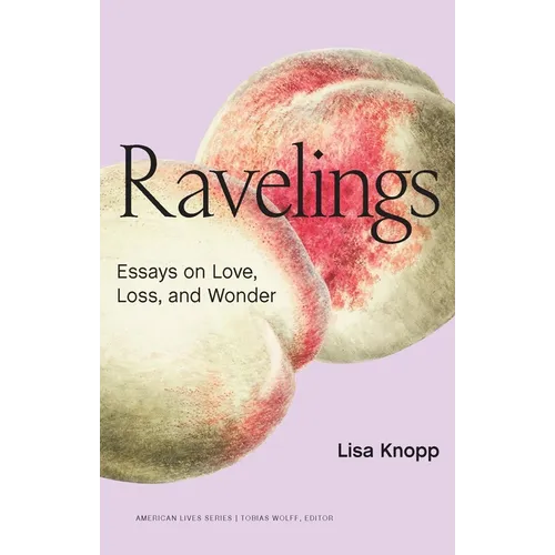 Ravelings: Essays on Love, Loss, and Wonder