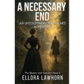 A Necessary End: An Untold Sherlock Holmes Adventure