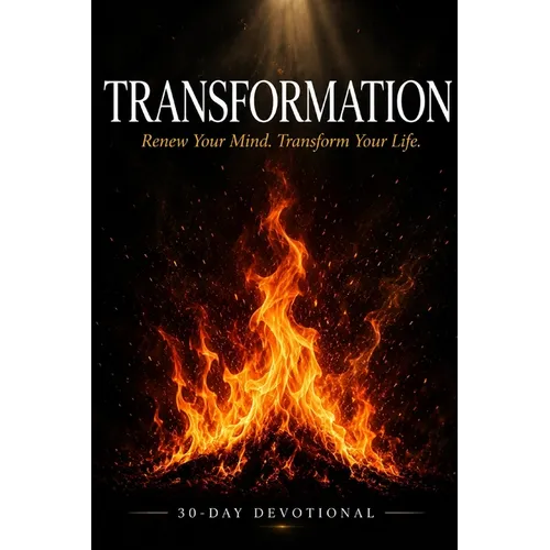 Transformation: Renew Your Mind. Transform Your Life