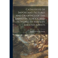 Catalogue of Important Pictures and Drawings of the Barbizon School and Works by Modern English Artists
