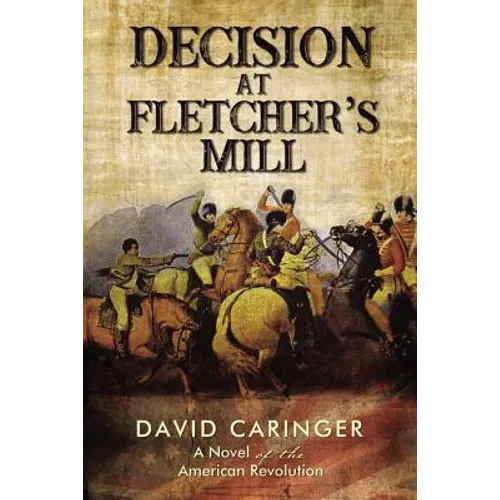 Decision at Fletcher's Mill: A Novel of the American Revolution