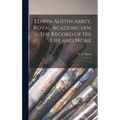 Edwin Austin Abbey, Royal Academician; the Record of his Life and Work: 2