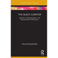 The Black Curator: Activists for Representation, and Decolonization of Museums