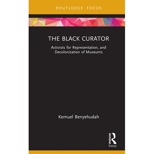 The Black Curator: Activists for Representation, and Decolonization of Museums