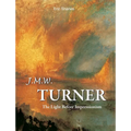 J.M.W. Turner: The Light Before Impressionism