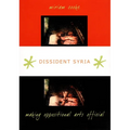 Dissident Syria: Making Oppositional Arts Official