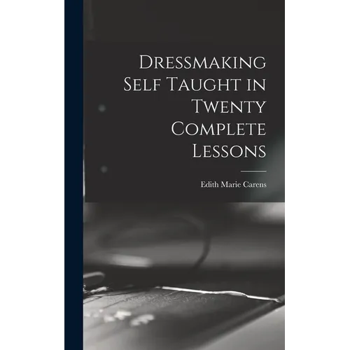 Dressmaking Self Taught in Twenty Complete Lessons