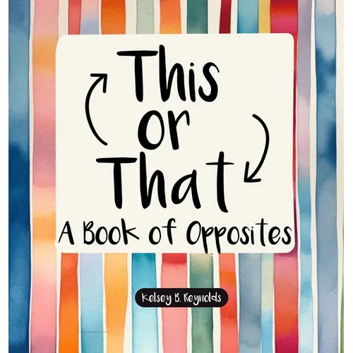 This or That: A Book of Opposites