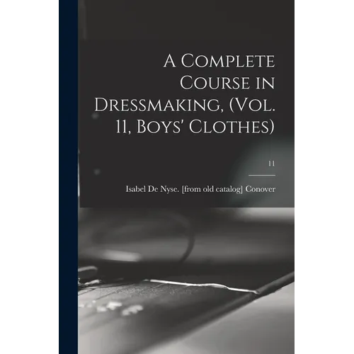 A Complete Course in Dressmaking, (Vol. 11, Boys' Clothes); 11