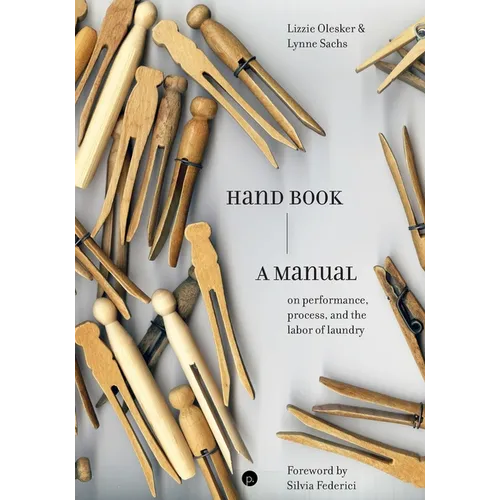 Hand Book: A Manual on Performance, Process, and the Labor of Laundry