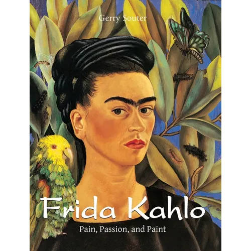 Frida Kahlo: Pain, Passion, and Paint