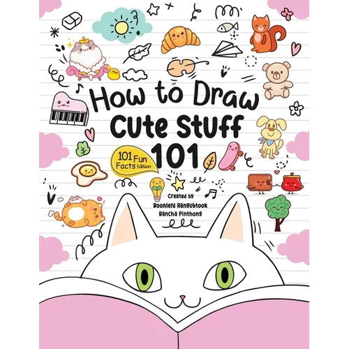 How to Draw 101 Cute Stuff for Kids: A Step-by-Step Guide to Drawing Fun and Adorable Characters! (Fun Facts 101 Edition)