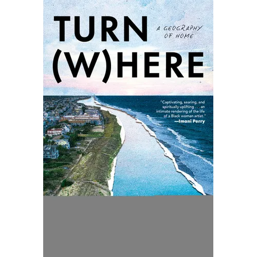 Turn Where: A Geography of Home