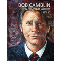 Bob Camblin N Compleat Workes: Ruminations About Life in The Late 20th Century VOL V