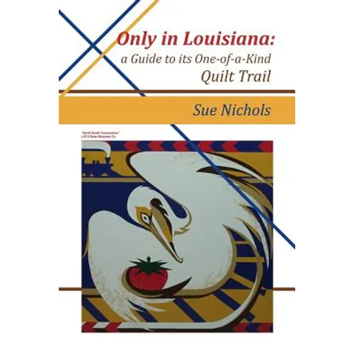 Only in Louisiana: A Guide to One-of-a-Kind Quilt Trail