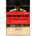 What We Want Is Free: Critical Exchanges in Recent Art