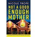 Not a Good Enough Mother: A completely addictive and gripping psychological thriller