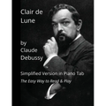 Clair de Lune by Claude Debussy: Simplified Version in Piano Tab - The Easy Way to Read & Play