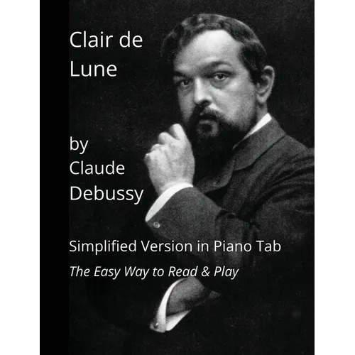 Clair de Lune by Claude Debussy: Simplified Version in Piano Tab - The Easy Way to Read & Play