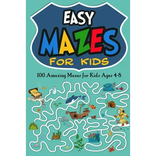 Easy Mazes for Kids: 100 Amazing Mazes for Kids Ages 4-8