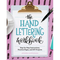 The Hand Lettering Workbook: Step-By-Step Instructions, Practice Pages, and DIY Projects