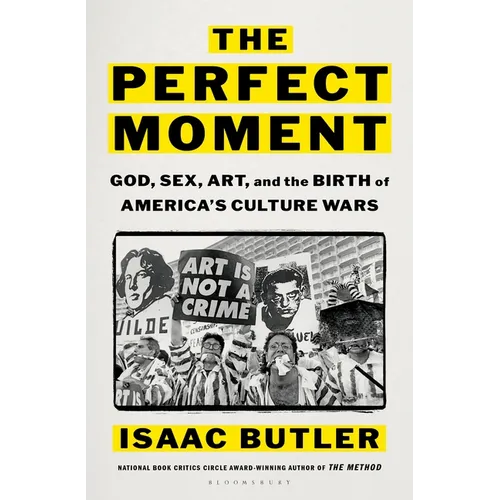 The Perfect Moment: God, Sex, Art, and the Birth of America's Culture Wars