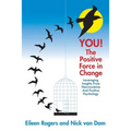 YOU! The Positive Force in Change: Leveraging Insights from Neuroscience and Positive Psychology