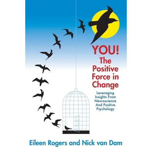 YOU! The Positive Force in Change: Leveraging Insights from Neuroscience and Positive Psychology