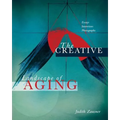 The Creative Landscape of Aging: Essays Interviews Photographs
