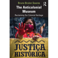 The Anticolonial Museum: Reclaiming Our Colonial Heritage