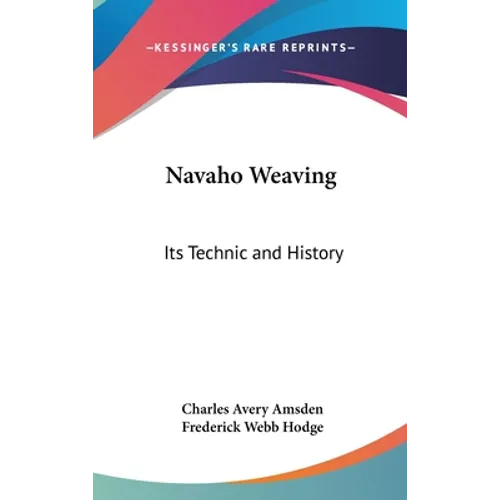 Navaho Weaving: Its Technic and History