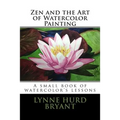 Zen and the Art of Watercolor Painting: A book of watercolor's lessons
