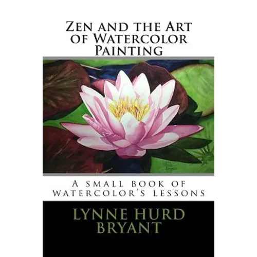 Zen and the Art of Watercolor Painting: A book of watercolor's lessons