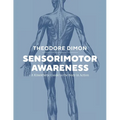 Sensorimotor Awareness: A Kinesthetic Guide to the Body in Action