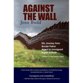 Against the Wall: My Journey from Border Patrol Agent to Immigrant Rights Activist