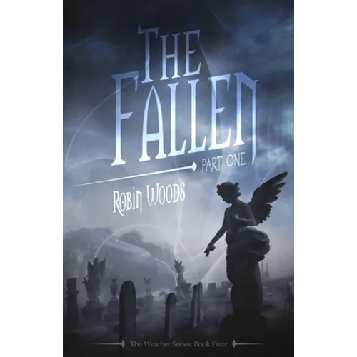 The Fallen: Part One: The Watcher Series: Book Four