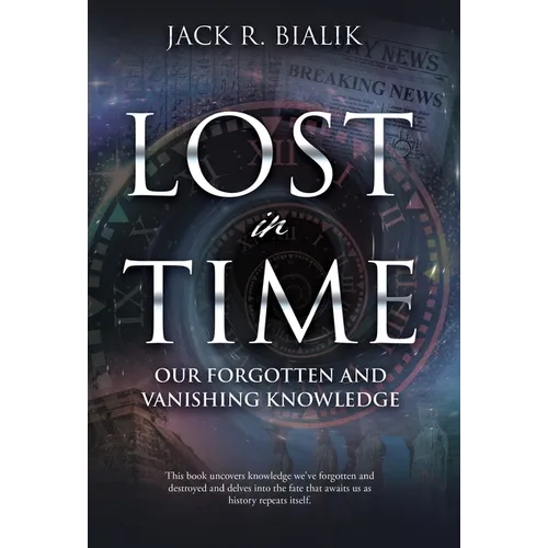 Lost in Time: Our Forgotten and Vanishing Knowledge