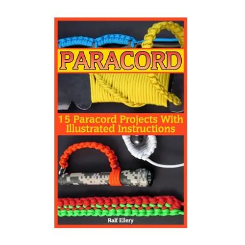 Paracord: 15 Paracord Projects With Illustrated Instructions