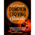Cat Themed Pumpkin Carving Stencils: 11 Cat Inspired Pumpkin Carving Patterns for Halloween (4 Easy, 5 Medium, 2 Hard)