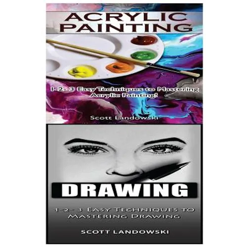 Acrylic Painting & Drawing: 1-2-3 Easy Techniques to Mastering Acrylic Painting! & 1-2-3 Easy Techniques to Mastering Drawing!
