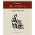 Art of Coppersmithing: A Practical Treatise on Working Sheet Copper into All Forms